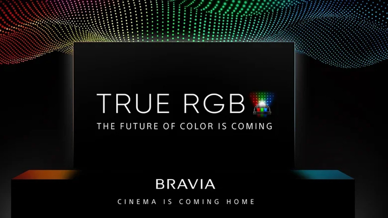 Sony'den TV'leri için yeni teknoloji: True RGB teknolojisi bize ne sunacak?